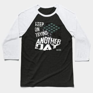 Keep on trying another day Baseball T-Shirt